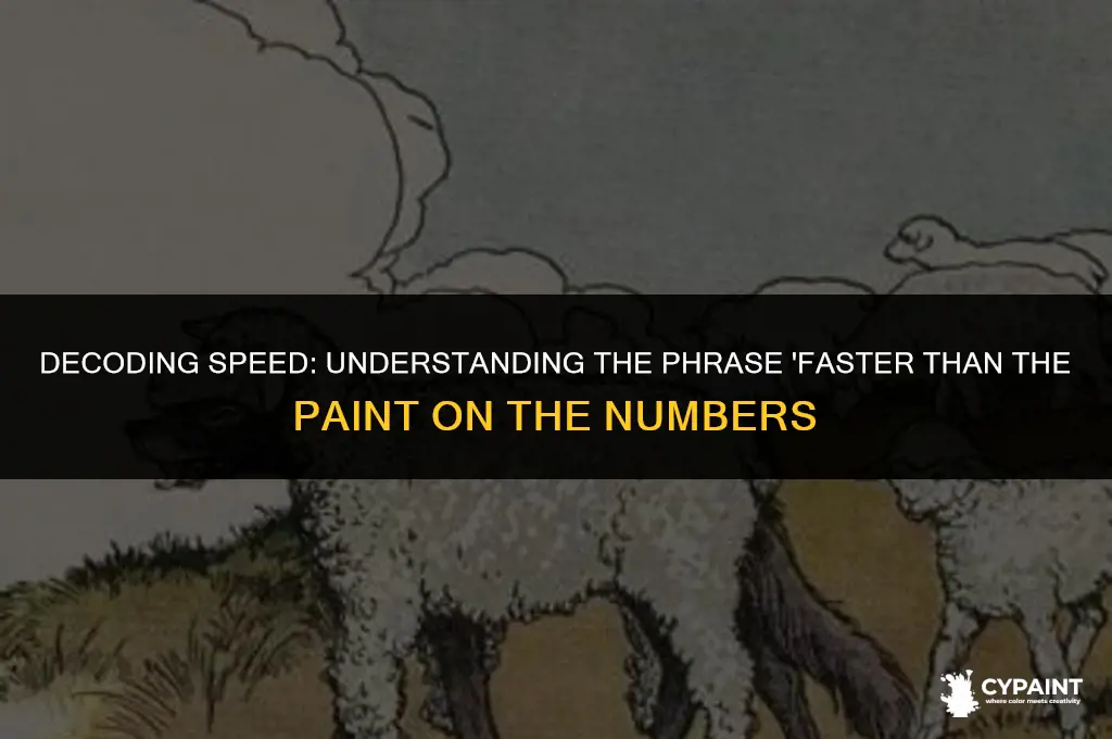 what does faster then the paint on the numbers mean