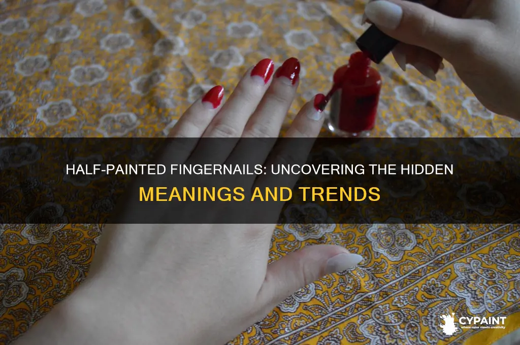 what does fingernail that are half painted mean