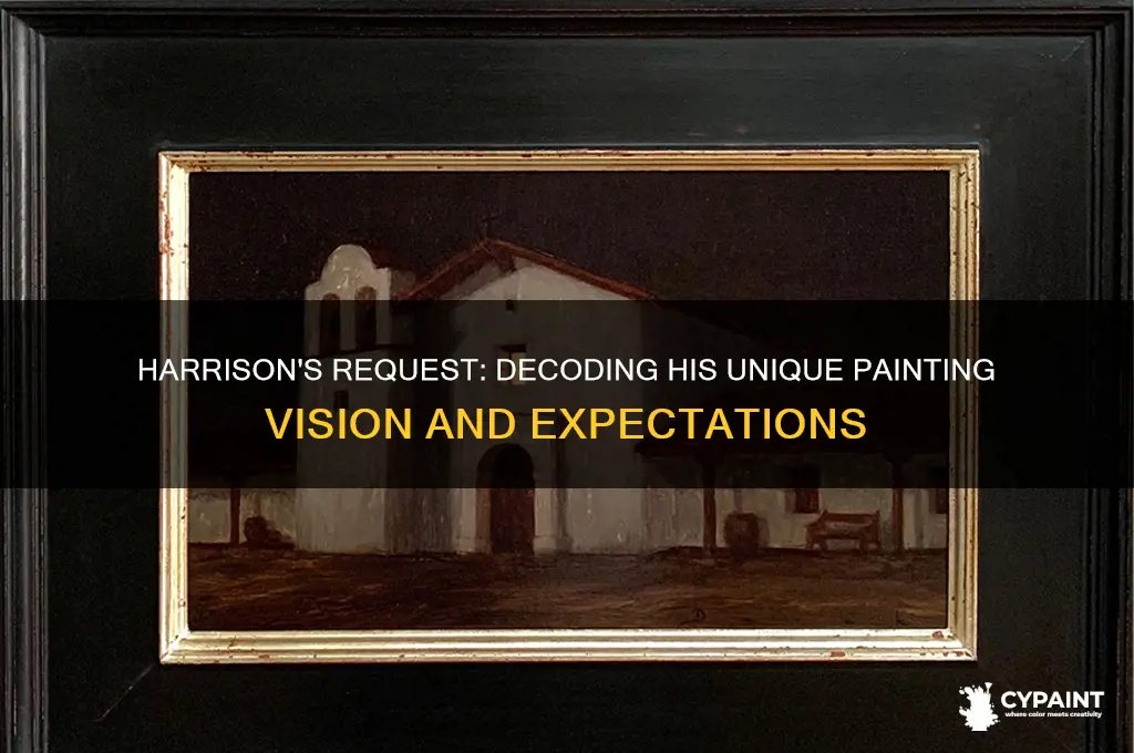 what does harrison want me to paint him