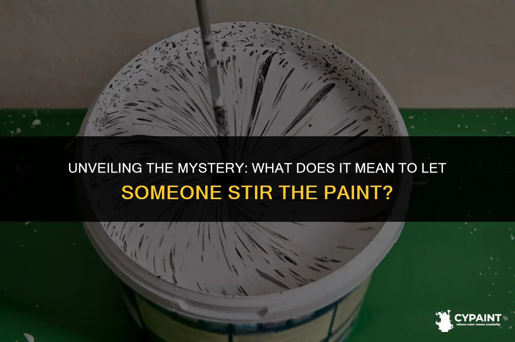 what does it mean to let someone stir the paint