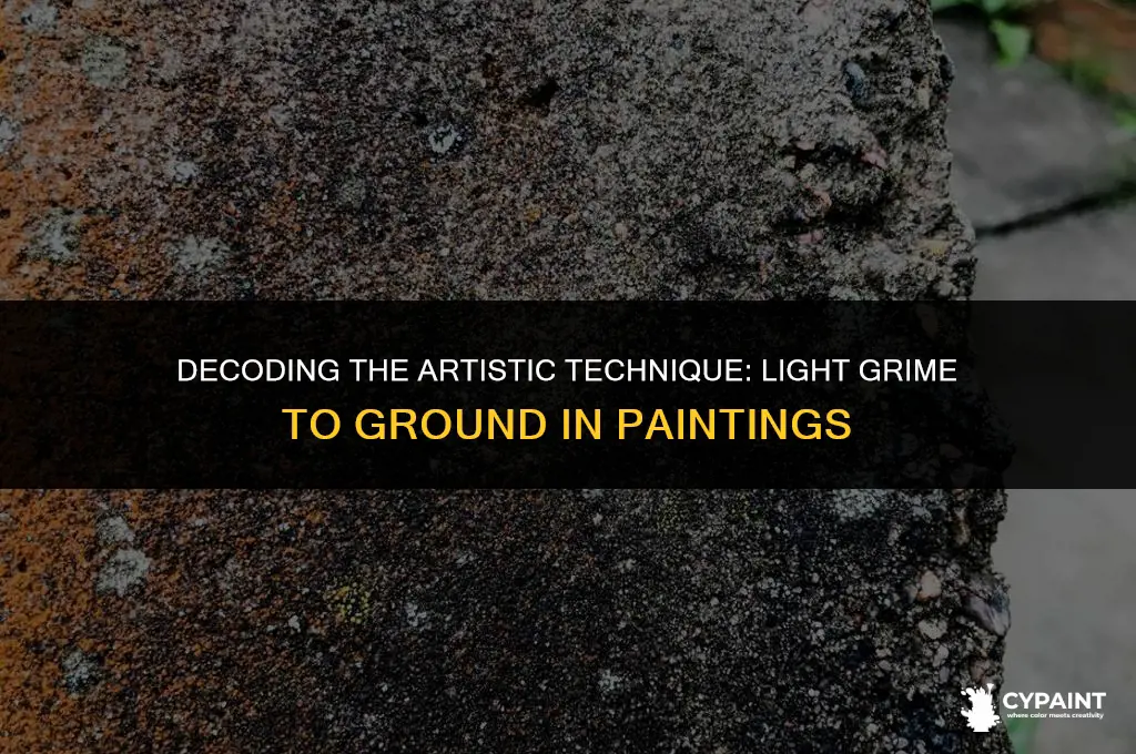what does light grime to ground mean on a painting