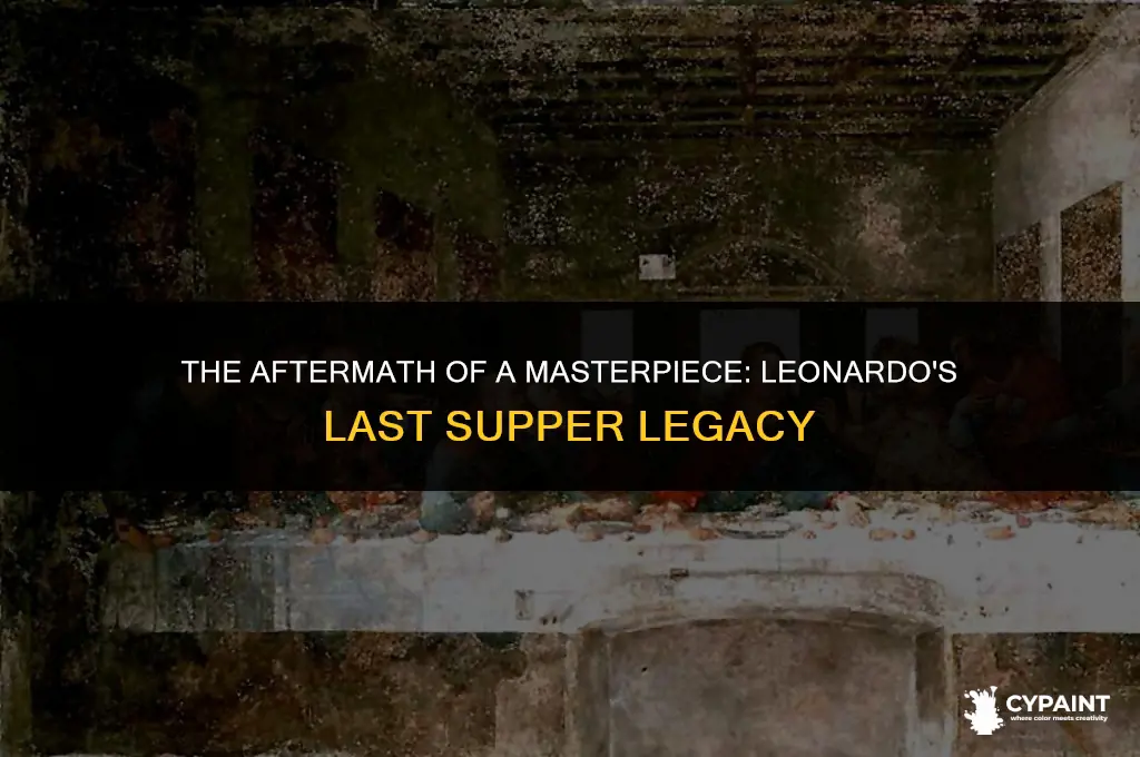what happened after leonardo da vinci painted the last supper