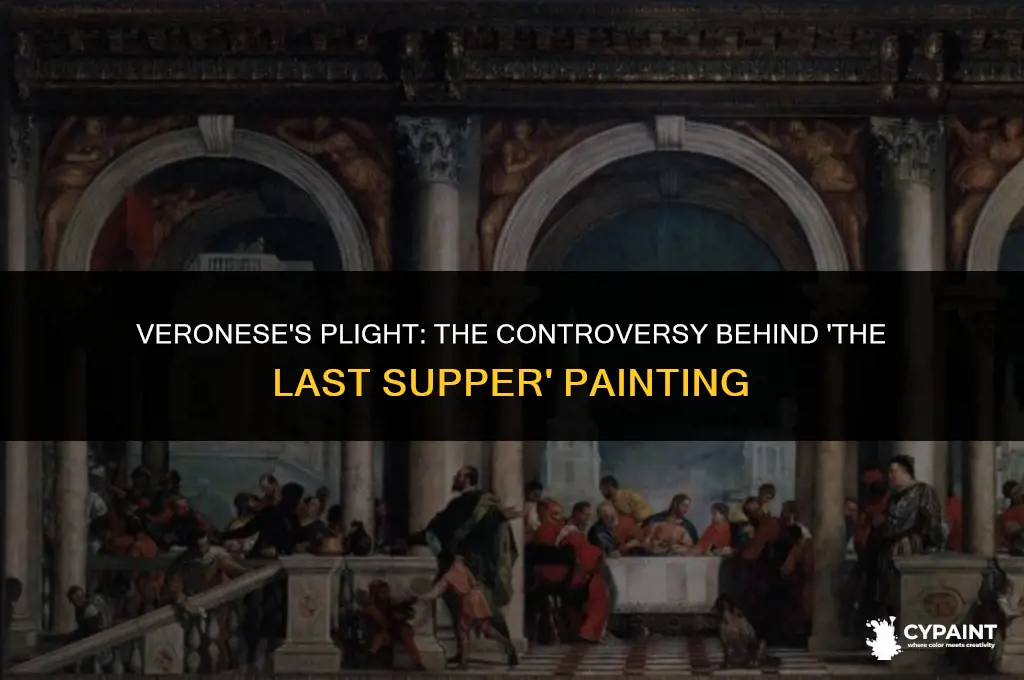 what happened to veronese because of his painting last supper