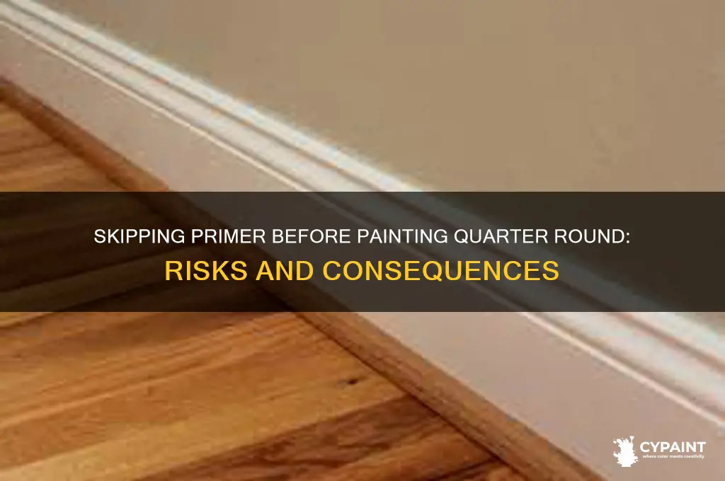what happens if paint quarter round without primer