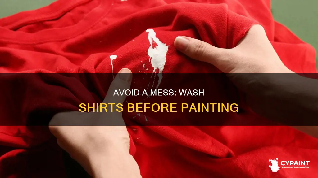 what happens if you dont wash shirts beore painting