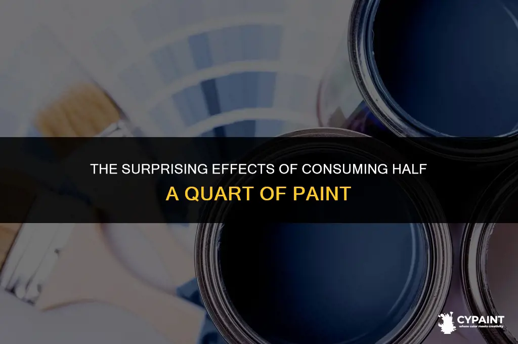 what happens if you eat half a quart of paint