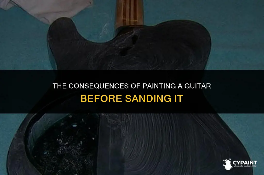 what happens when you paint a guitar before sanding it
