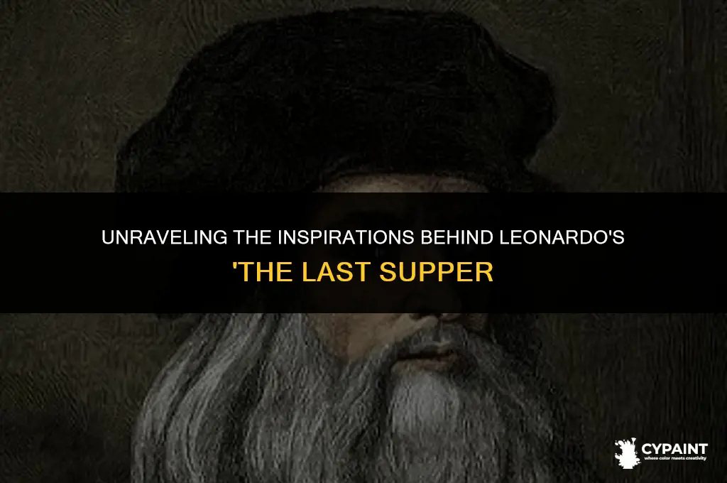 what influenced leonardo da vinci to paint the last supper