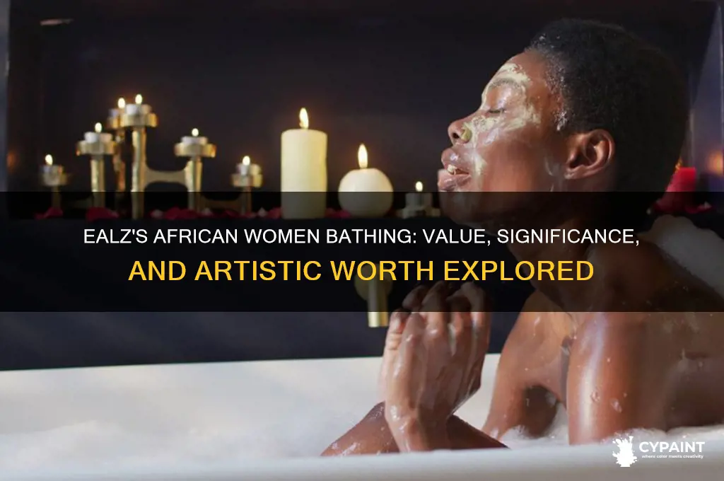 what is ealz painting african women bathing worth
