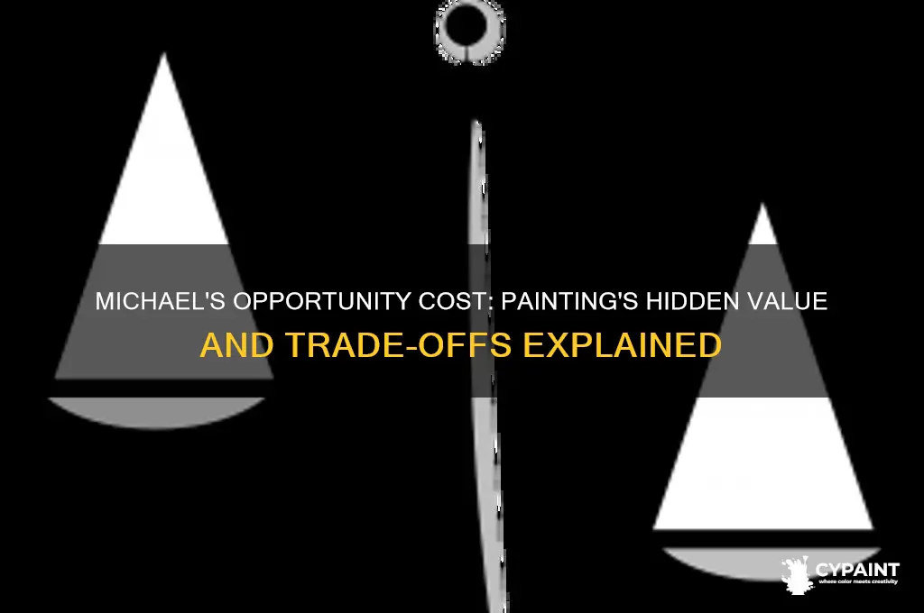 what is micheals opportunity cost of a painting