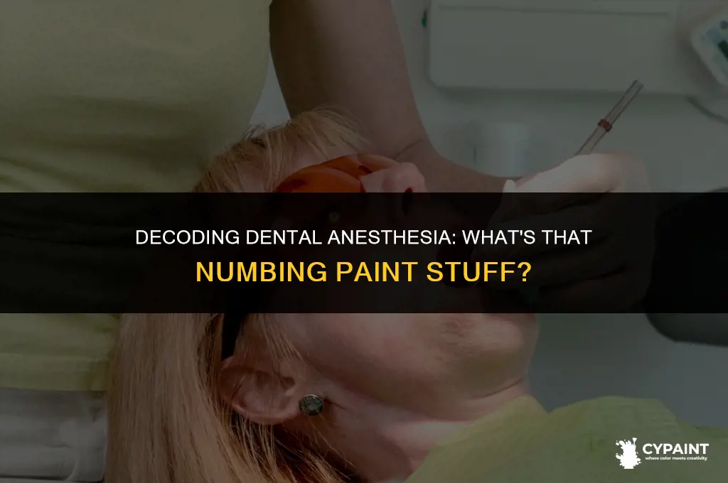 what is that stuff the dentist paints on to numb