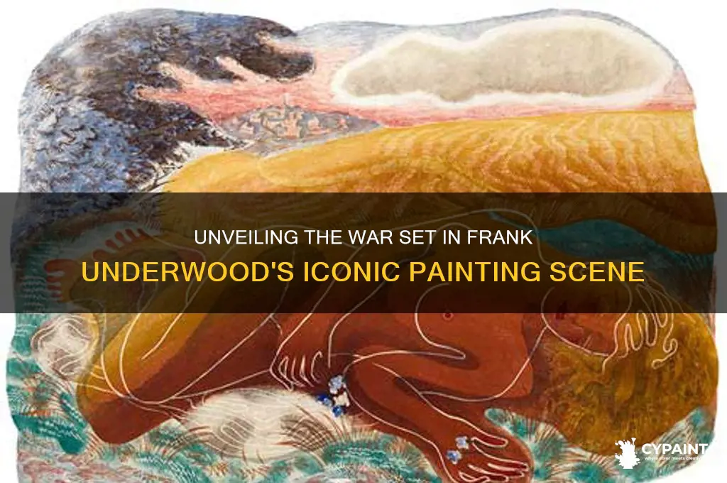 what is that war set frank underwood paints