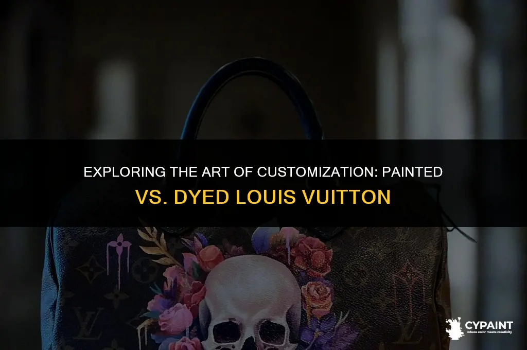 what is the differnece between painted or dyed louis vuitton