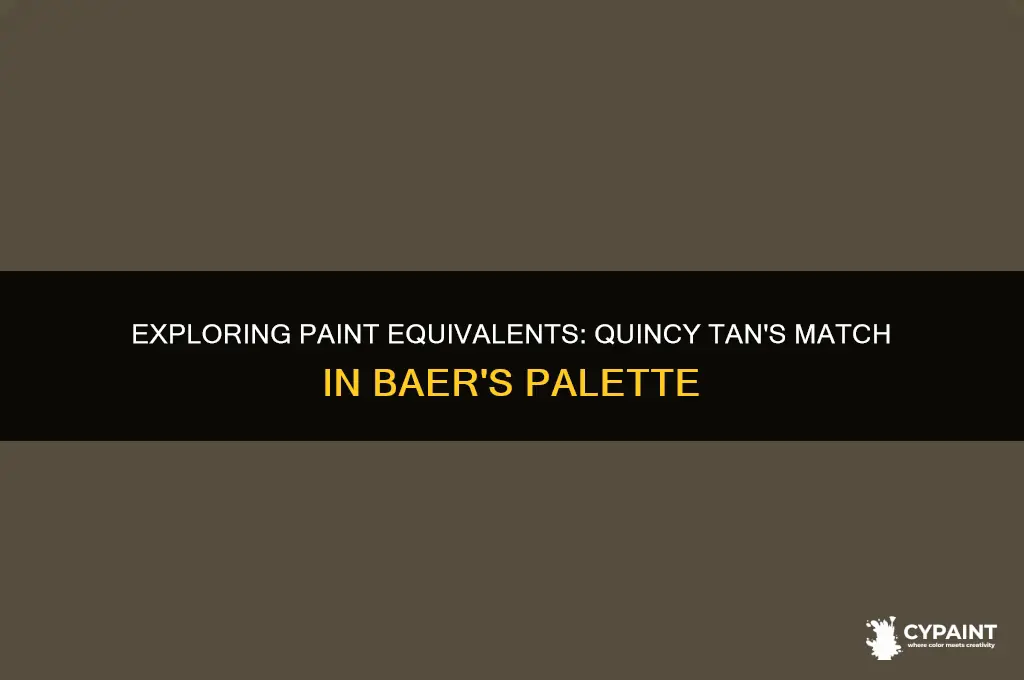 what is the equivalent of quincy tan for baer paint