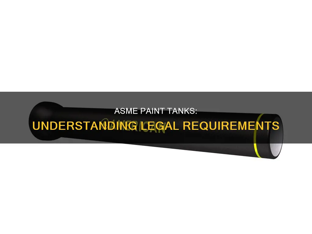 what is the law regarding asme certified paint tanks