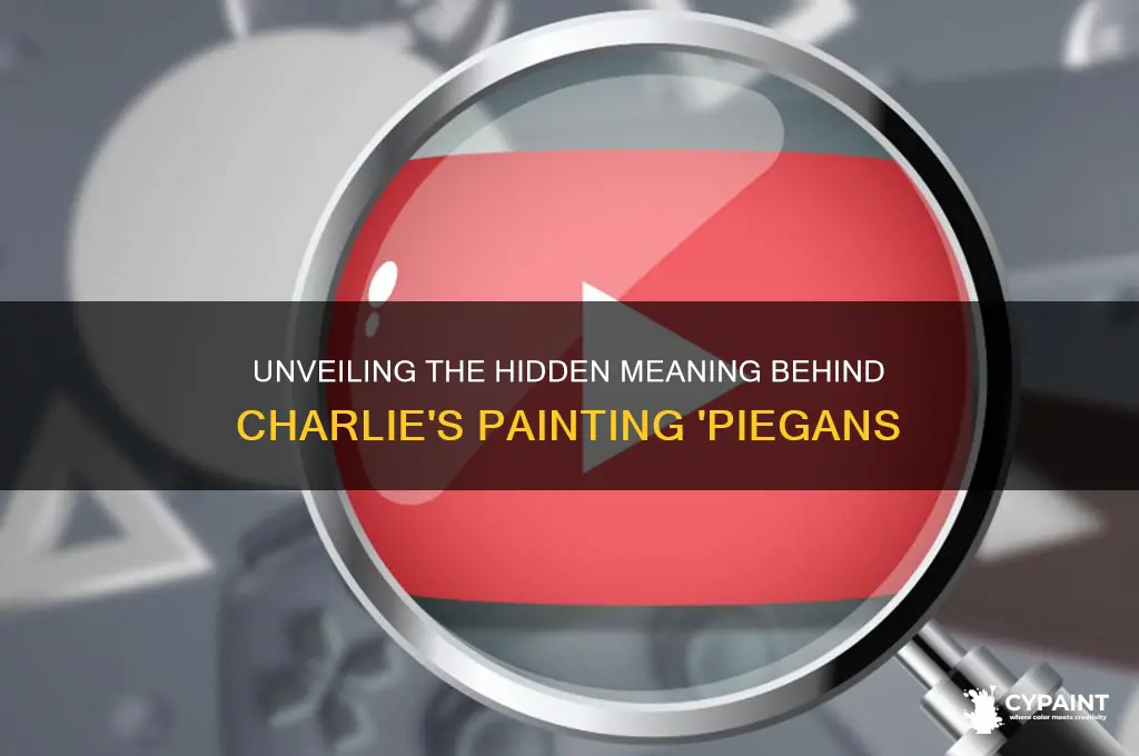 what is the meaning behind charlies painting piegans