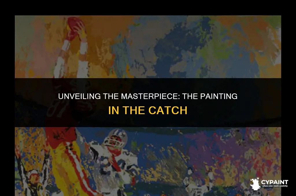 what is the name of the painting in the catch
