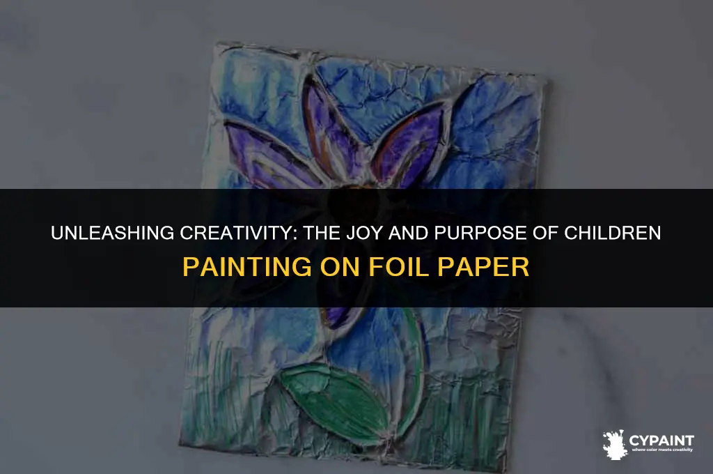 what is the purpose of children painting on foil paper