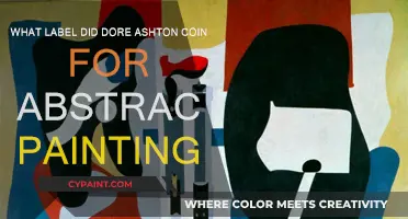 Abstract Expressionism: Dore Ashton's Artistic Label