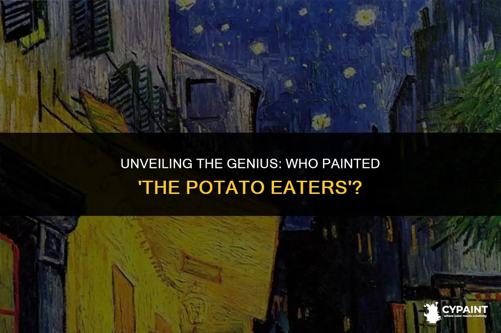 what legendary artist painted the portrait titled the potato eaters
