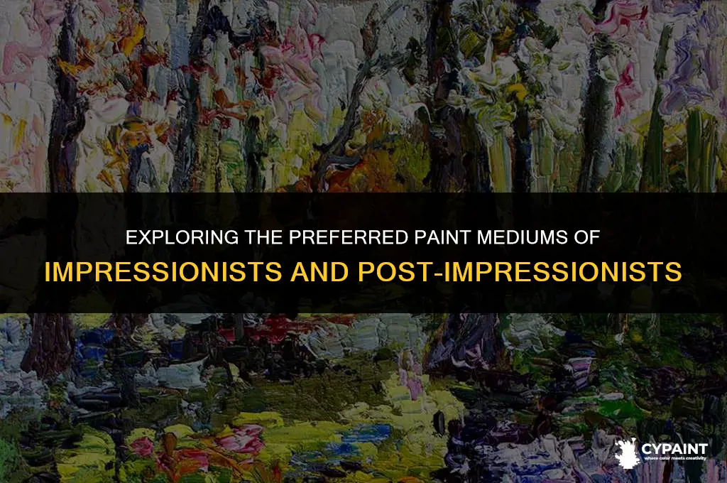 what paint medium was favored by impressionists and post impressionists