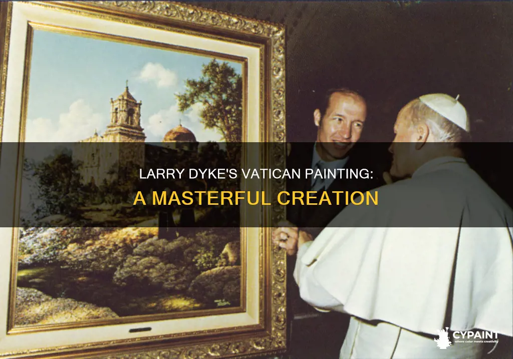 what painting does larry dyke have in the vatican