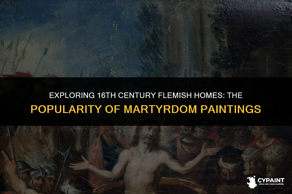 what paintings are popular in 16 century flemish homes martyrdomes