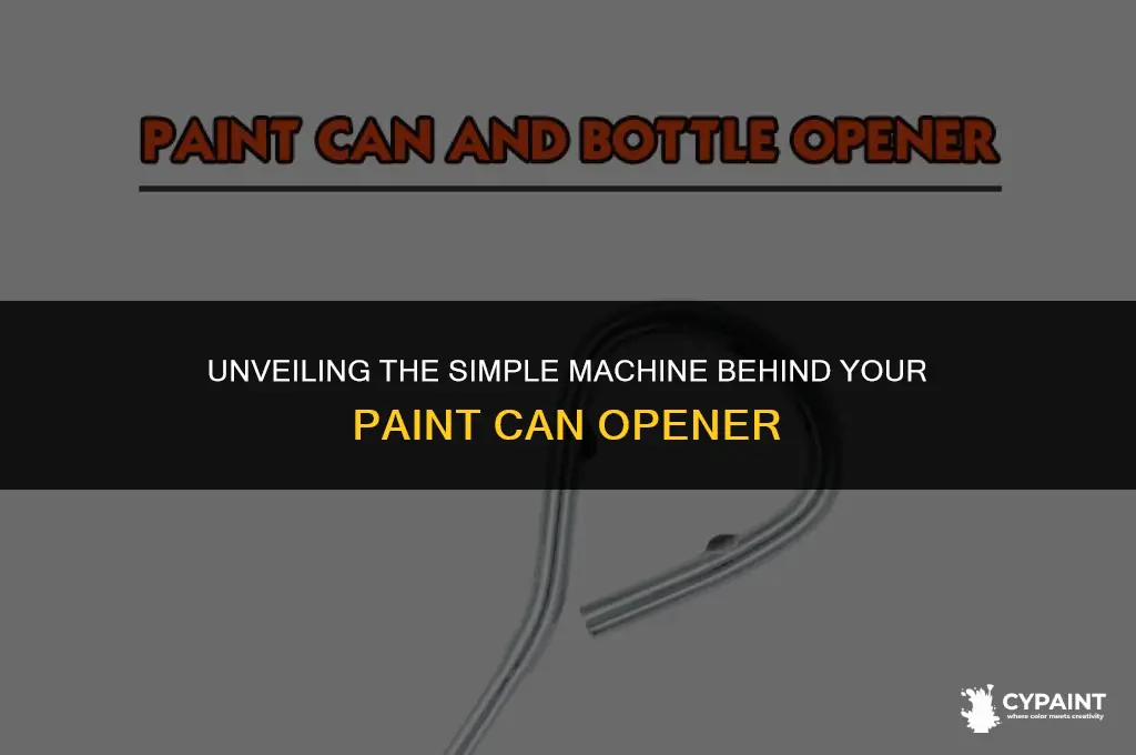what simple machine is a paint can opener