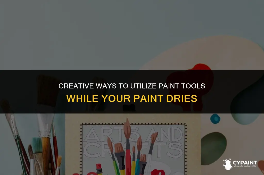 what to do with paint tools ehile paint is drying