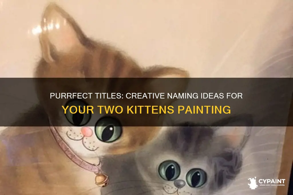 what to name a painting of two kittens