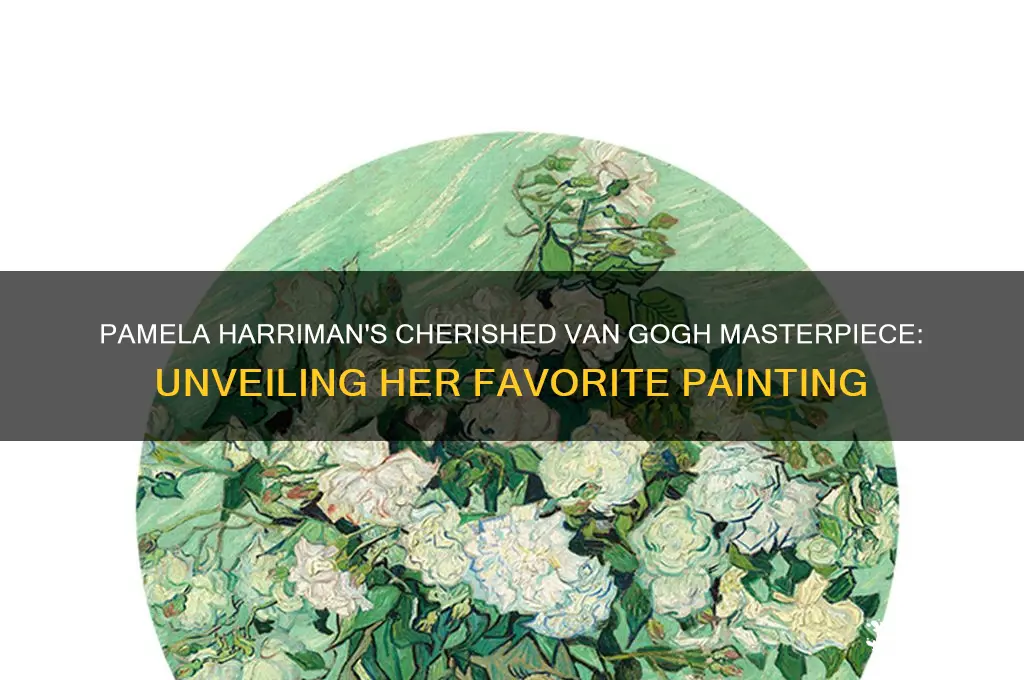 what was pamela harriman favorite van gogh painting