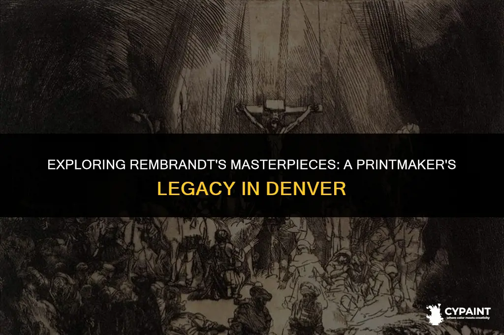 what works are featured in rembrandt painter as printmaker denver