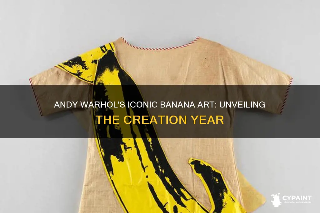 what year did andy warhol paint the banana