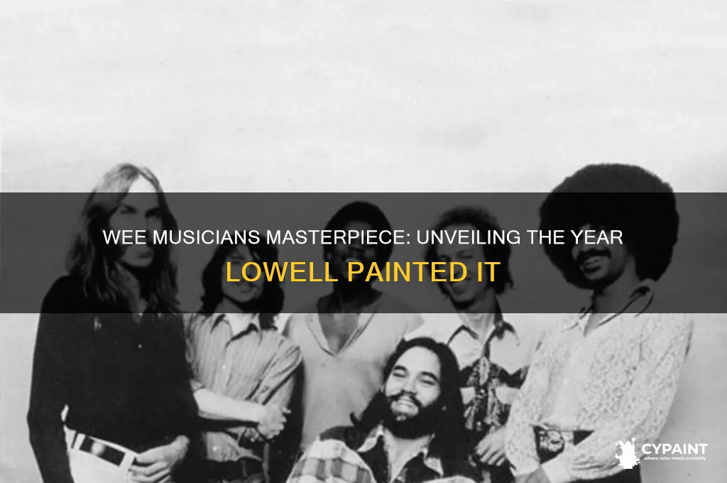 what year did lowell paint the wee musicians