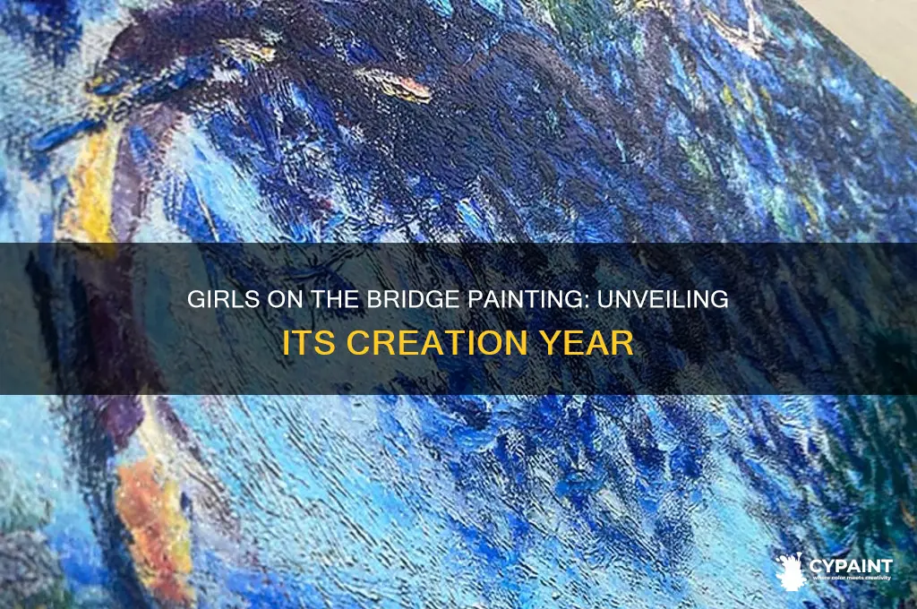 what year was girls on the bridge painted