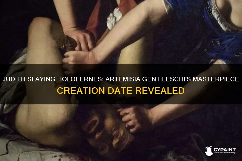 when did artemisia gentileschi paint judith slaying holofernes