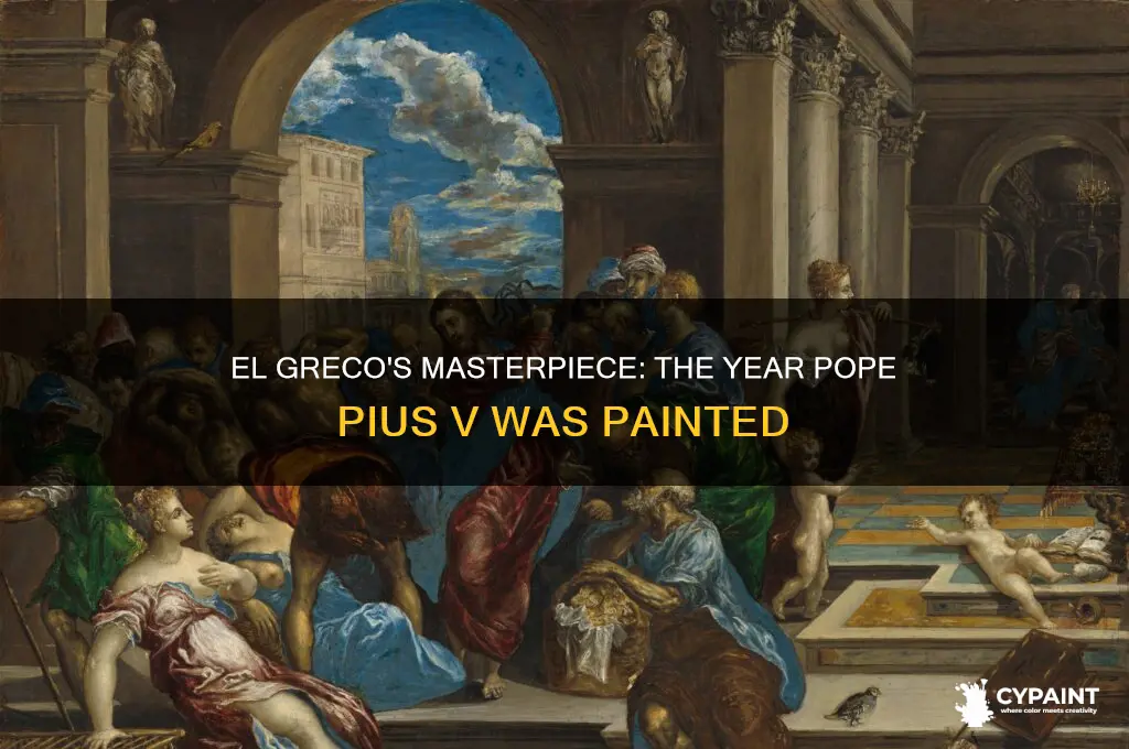 when did el greco paint pope pius v