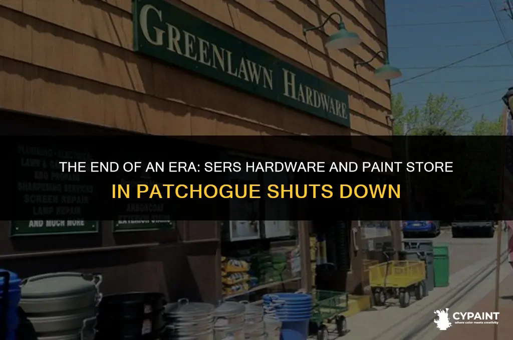 when did sers hardwre nd paint store in patchogue close