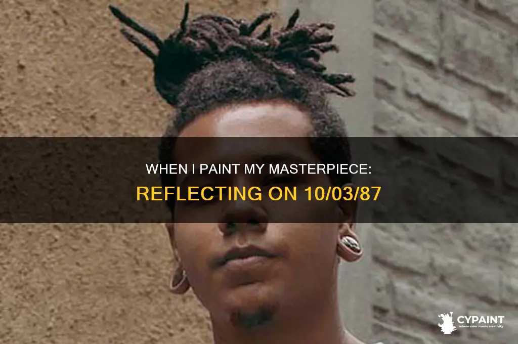 when i paint my masterpiece 10 03 87