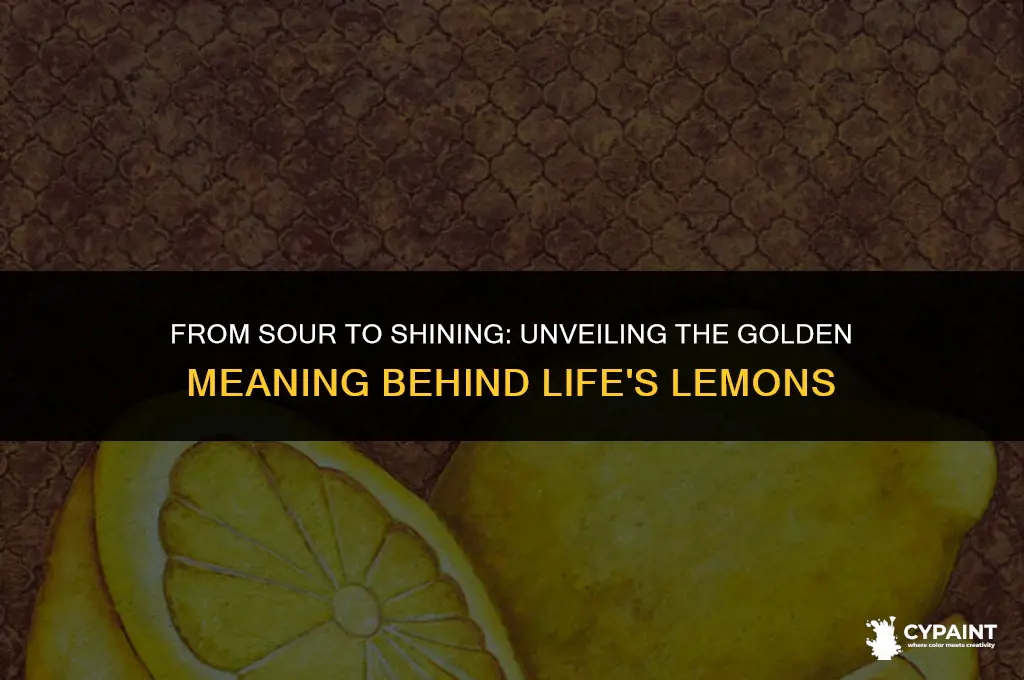 when life gives you lemons you paint that gold meaning