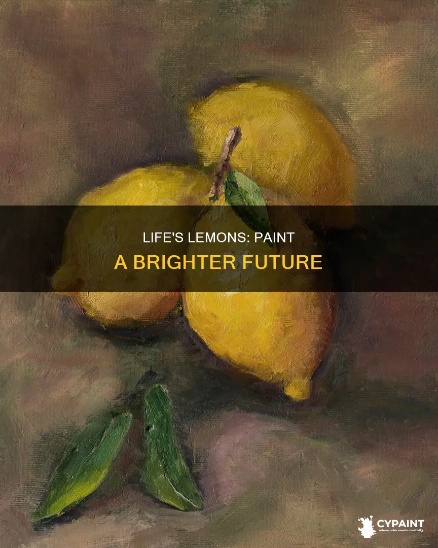 when life gives you lemons you paint that s