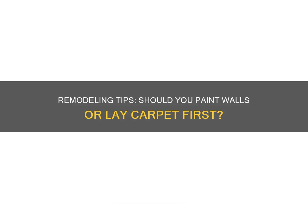 when remodeling do you paint or carpet first