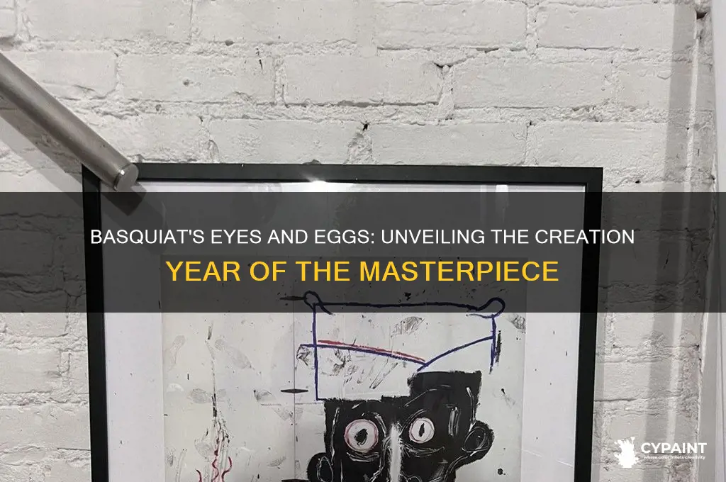 when was basquiats eyes and eggs painting made