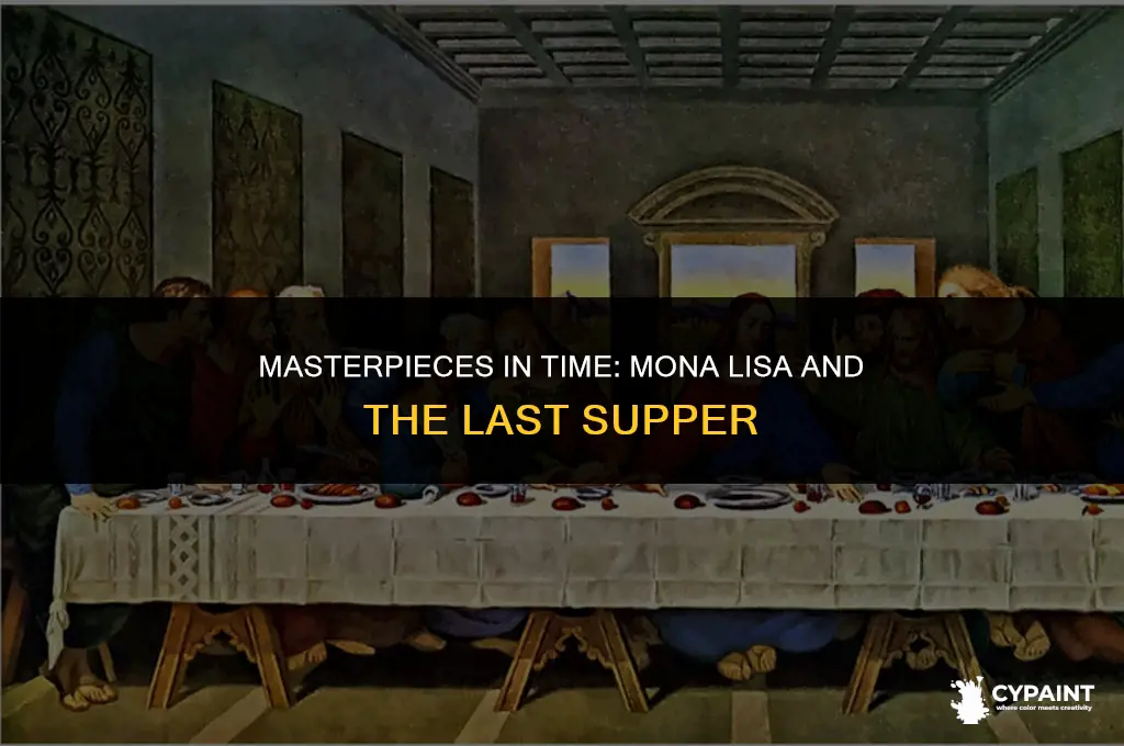 when was the mona lisa and the last supper painted