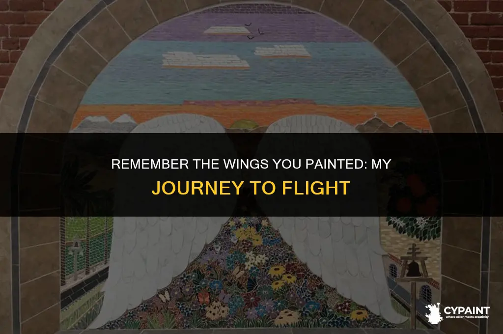 when you see me fly remember you painted my wings