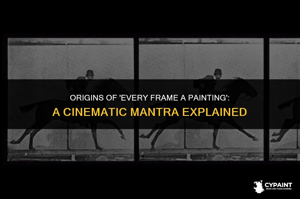 where did the phrase every frame a painting come from