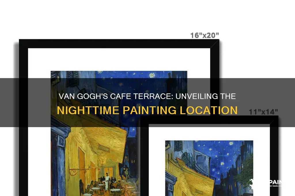 where did van gogh paint cafe terrace at night