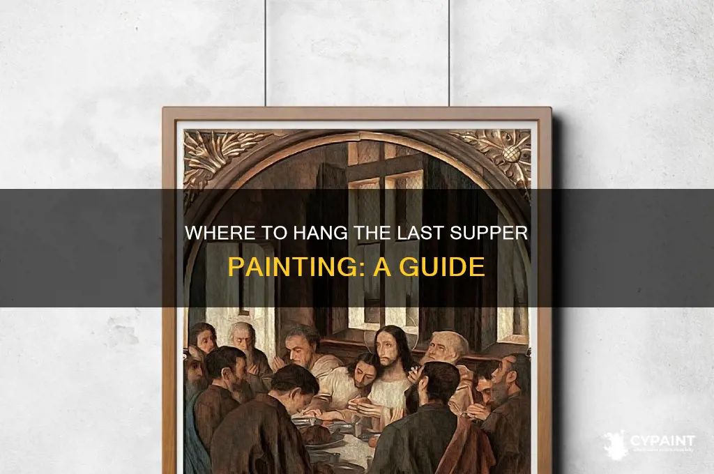 where do you hang the last supper painting