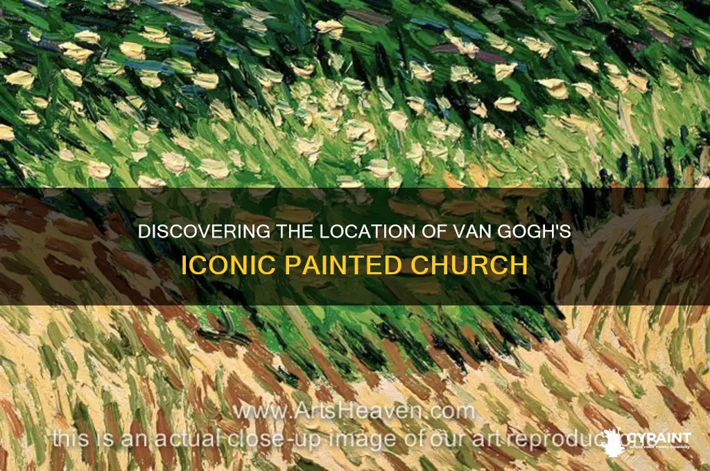where ia tue chirch that van gogh paintted located