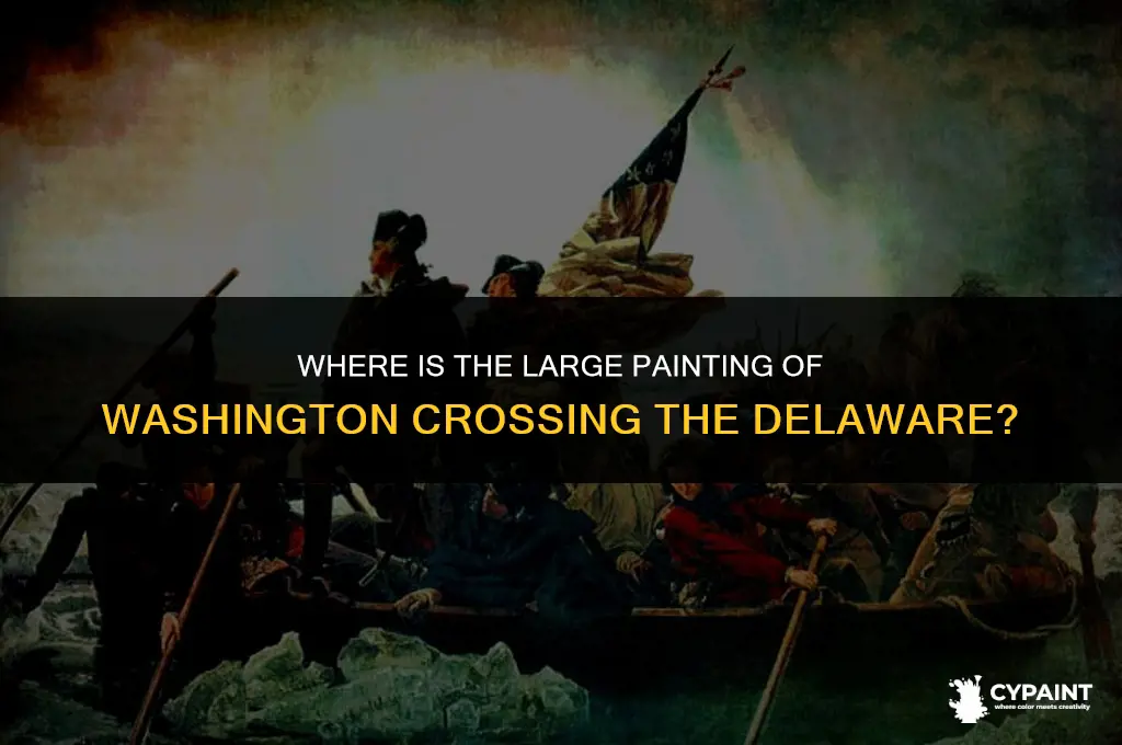 where is the large painting of washington crossing the delware